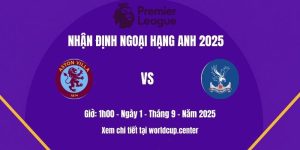 Nhận định Aston Villa vs Crystal Palace