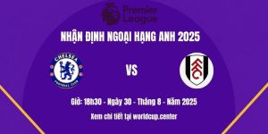 Nhận định Chelsea vs Fulham