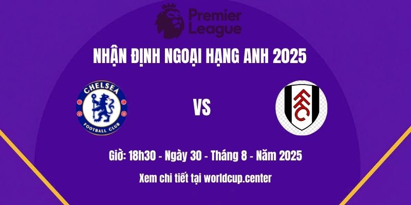 Nhận định Chelsea vs Fulham