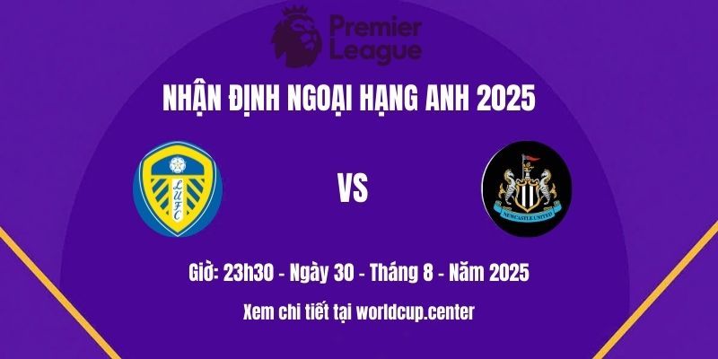 Nhận định Leeds vs Newcastle