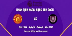 ​​Nhận định Man Utd vs Burnley
