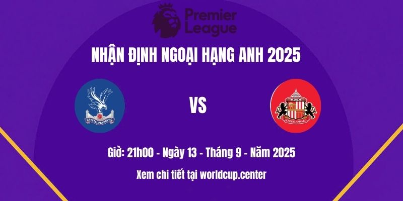 Nhận định Crystal Palace vs Sunderland