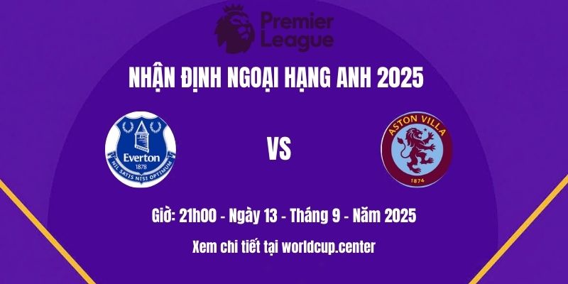 Nhận định Everton vs Aston Villa