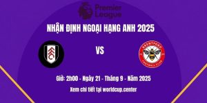 Nhận định Fulham vs Brentford