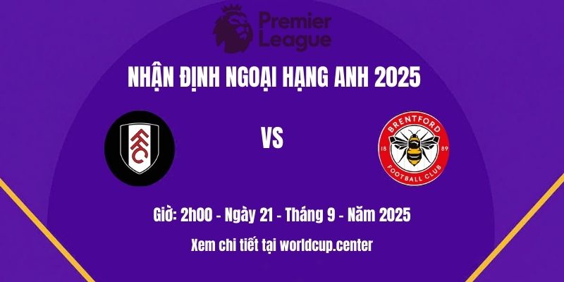 Nhận định Fulham vs Brentford