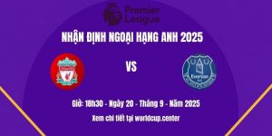 Nhận định Liverpool vs Everton
