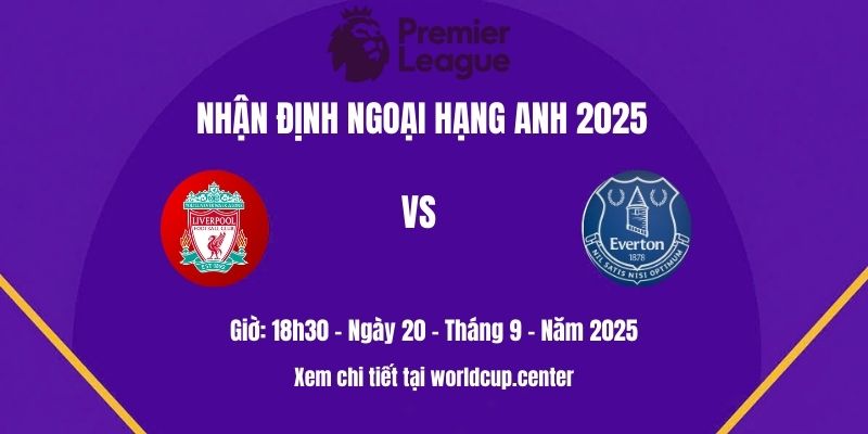 Nhận định Liverpool vs Everton