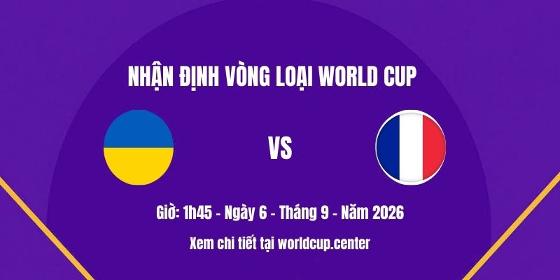 Nhận định Ukraine vs Pháp