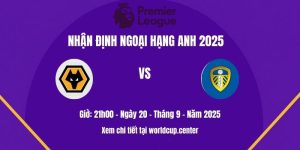 Nhận định Wolves vs Leeds