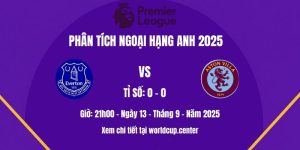 Phân Tích Everton Vs Aston Villa