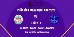 Phân tích Liverpool vs Everton