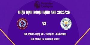 Nhận định Aston Villa vs Man City
