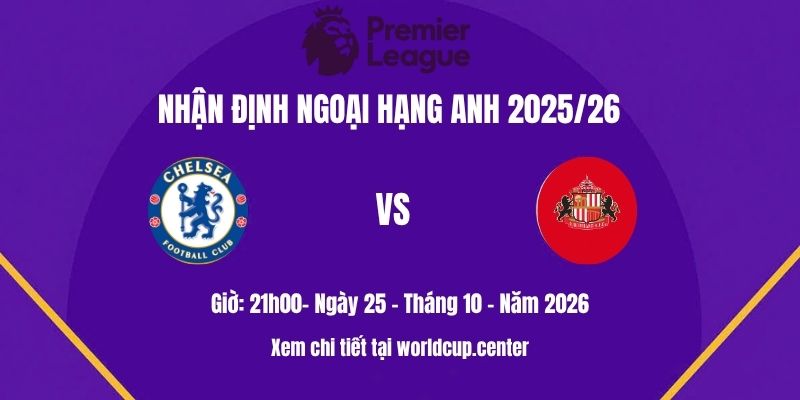 Nhận định Chelsea vs Sunderland