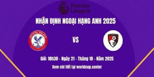 Nhận định Crystal Palace vs Bournemouth