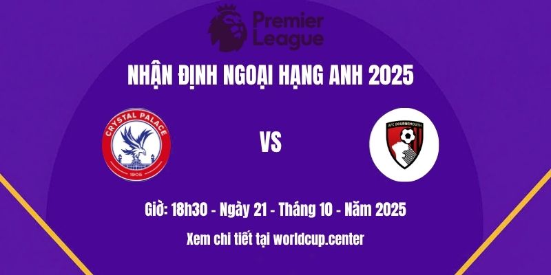 Nhận định Crystal Palace vs Bournemouth