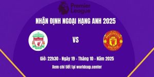 Nhận định Liverpool vs Man Utd