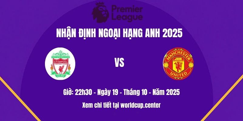 Nhận định Liverpool vs Man Utd