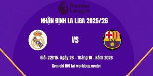 Nhận định Real Madrid vs Barcelona