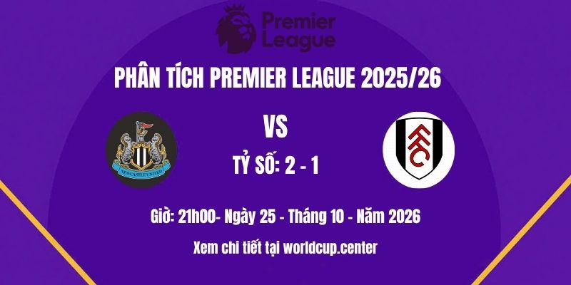 Phân tích Newcastle vs Fulham