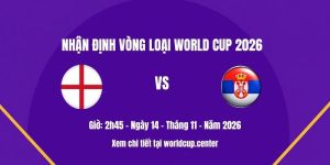 Nhận định Anh vs Serbia