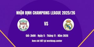 Nhận định Liverpool vs Real Madrid