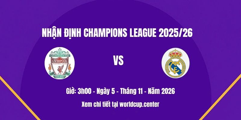 Nhận định Liverpool vs Real Madrid