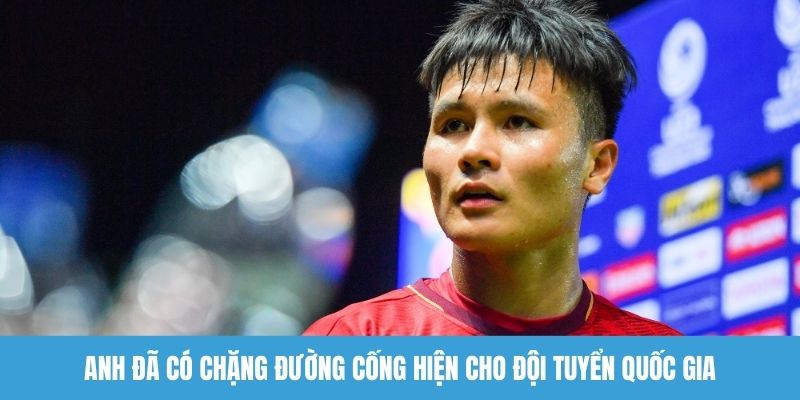 Anh đã có chặng đường cống hiện cho đội tuyển quốc gia