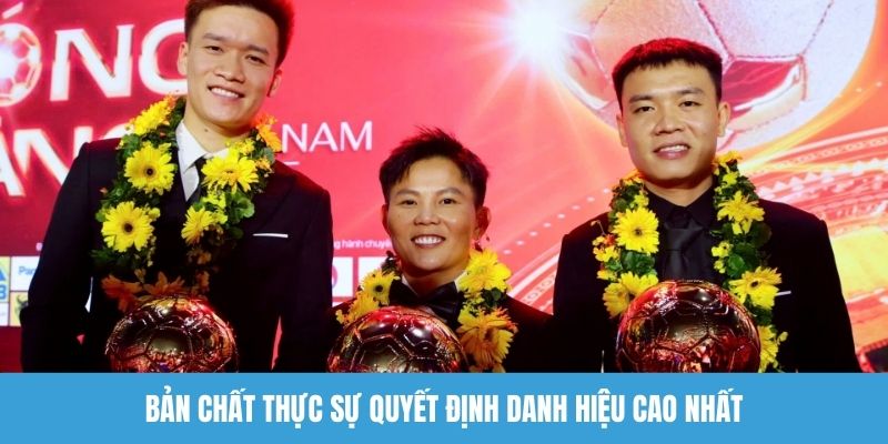 Bản chất thực sự quyết định danh hiệu cao nhất