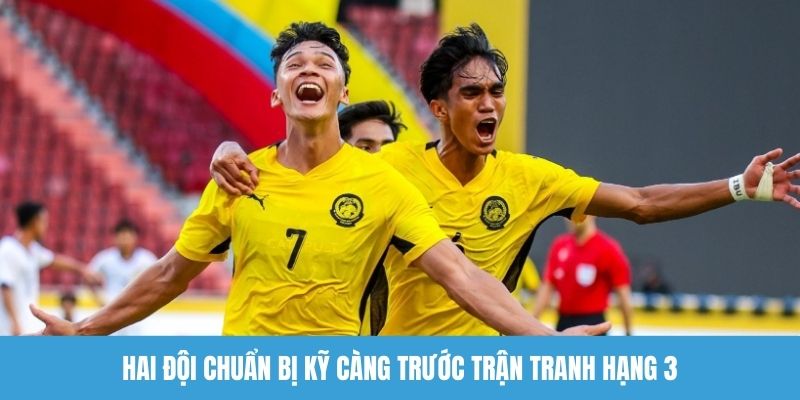 Hai đội chuẩn bị kỹ càng trước trận tranh hạng 3