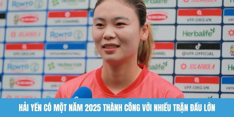 Hải Yến có một năm 2025 thành công với nhiều trận đấu lớn