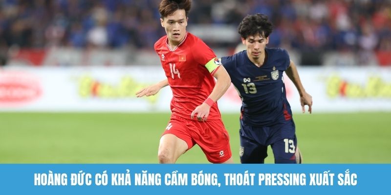 Hoàng Đức có khả năng cầm bóng, thoát pressing xuất sắc