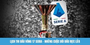 Lịch thi đấu vòng 17 Seria