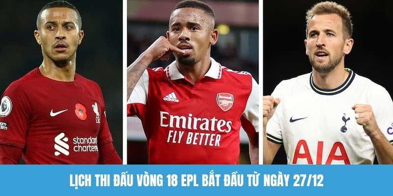 Lịch thi đấu vòng 18 EPL bắt đầu từ ngày 27/12