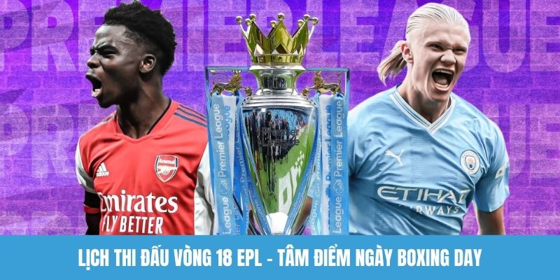 Lịch thi đấu vòng 18 EPL