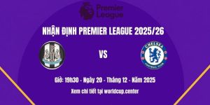 Nhận định Newcastle vs Chelsea