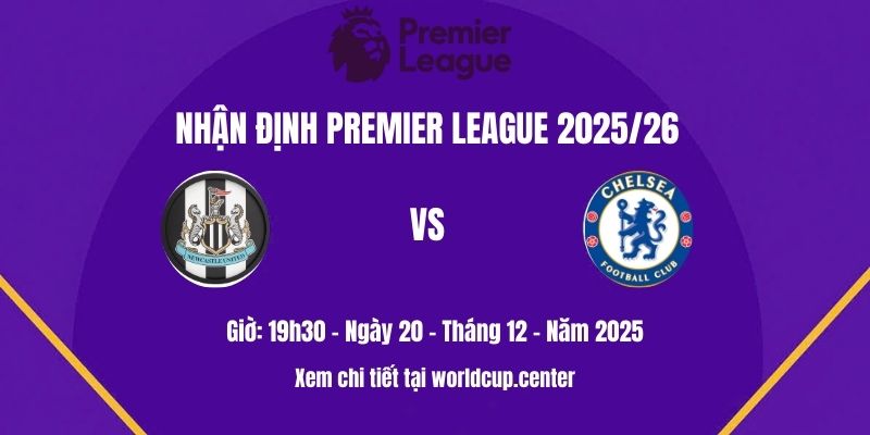 Nhận định Newcastle vs Chelsea