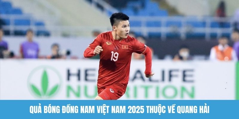 Quả bóng đồng nam Việt Nam 2025 thuộc về Quang Hải