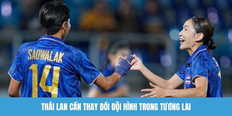 Thái Lan cần thay đổi đội hình trong tương lai