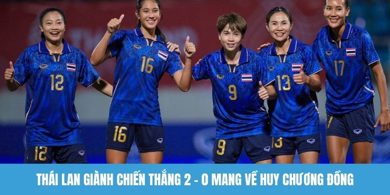 Thái Lan giành chiến thắng 2 - 0 mang về huy chương đồng
