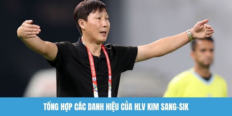 Tổng hợp các danh hiệu của HLV Kim Sang-sik