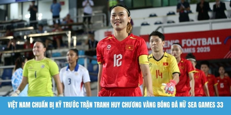 Việt Nam chuẩn bị kỹ trước trận tranh huy chương vàng bóng đá nữ Sea Games 33