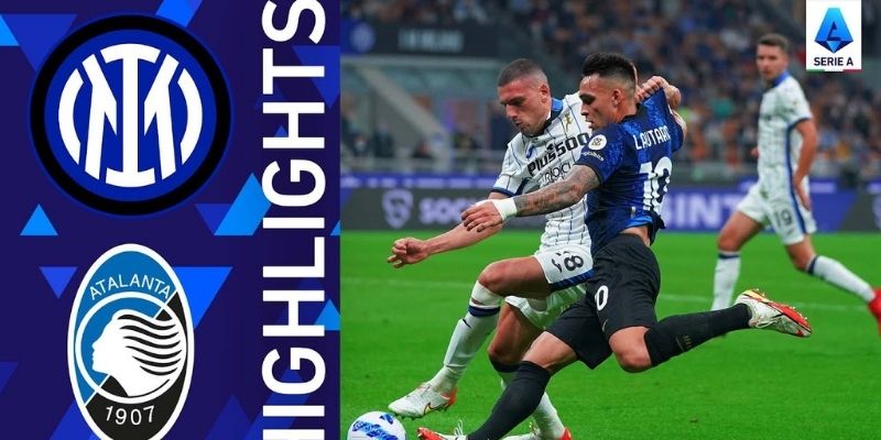 Cục diện trận cầu trong phân tích Atalanta vs Inter Milan