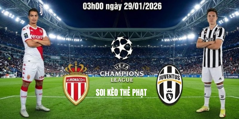 Dự đoán kèo thẻ phạt Monaco vs Juventus hiệp 1