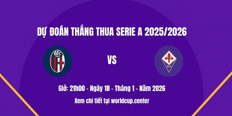 Dự đoán thắng thua Bologna vs Fiorentina