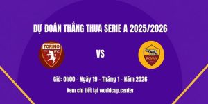 Dự đoán thắng thua Torino vs Roma