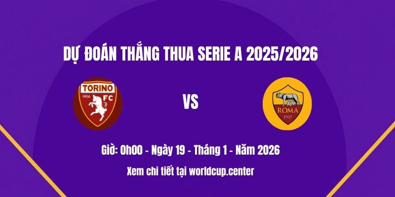 Dự đoán thắng thua Torino vs Roma