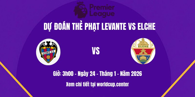 Dự đoán thẻ phạt Levante vs Elche