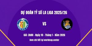 Dự đoán tỷ số Getafe vs Real Sociedad