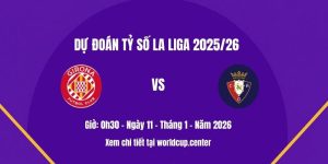 Dự đoán tỷ số Girona vs Osasuna
