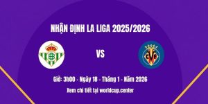 Nhận định Betis vs Villarreal